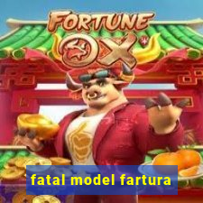 fatal model fartura